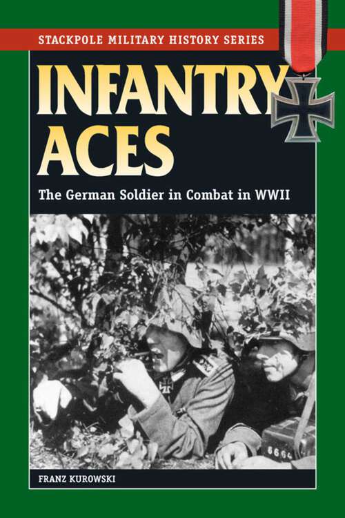 Book cover of Infantry Aces: The German Soldier in Combat in WWII (Stackpole Military History Series)