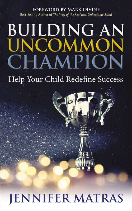 Book cover of Building an Uncommon Champion: Help Your Child Redefine Success