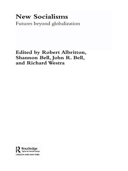 New Socialisms: Futures Beyond Globalization (Routledge Studies in Governance and Change in the Global Era)