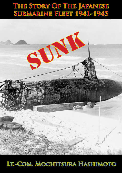 Book cover of Sunk: The Story Of The Japanese Submarine Fleet 1941-1945