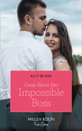 Crazy About Her Impossible Boss (Mills And Boon True Love Ser.)