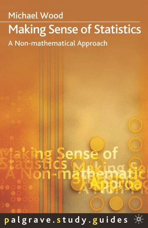 Making Sense of Statistics: A Non-Mathematical Approach (Macmillan Study Skills)