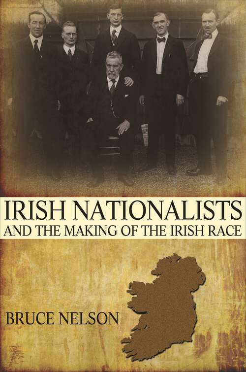 Book cover of Irish Nationalists and the Making of the Irish Race