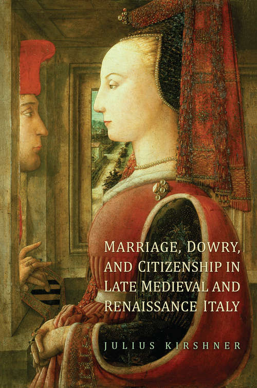 Book cover of Marriage, Dowry, and Citizenship in Late Medieval and Renaissance Italy