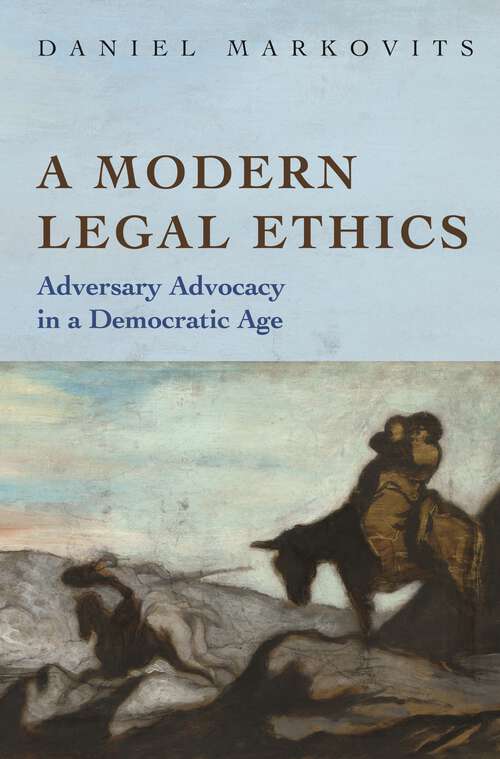 Book cover of A Modern Legal Ethics: Adversary Advocacy in a Democratic Age