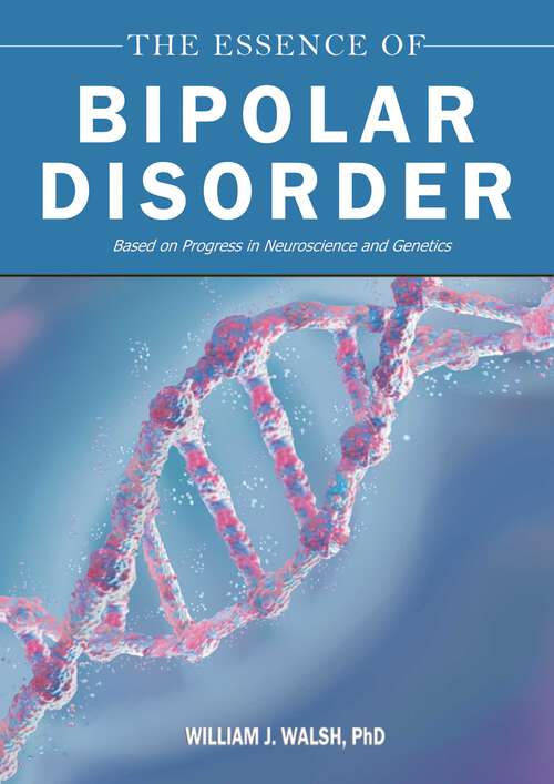 Book cover of The Essence of Bipolar Disorder: Based on Progress in Neuroscience and Genetics