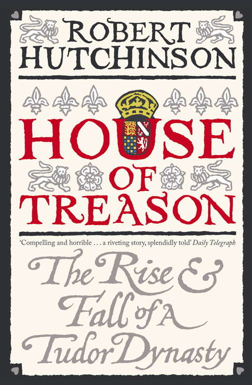 Book cover of House Of Treason: The Rise And Fall Of A Tudor Dynasty