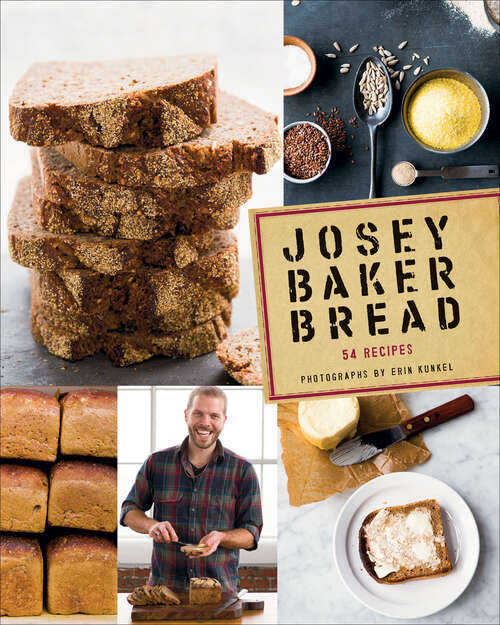 Book cover of Josey Baker Bread: Get Baking - Make Awesome Bread - Share the Loaves