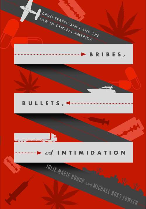 Book cover of Bribes, Bullets, and Intimidation: Drug Trafficking and the Law in Central America