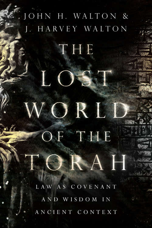 The Lost World of the Torah: Law as Covenant and Wisdom in Ancient Context (The Lost World Series)