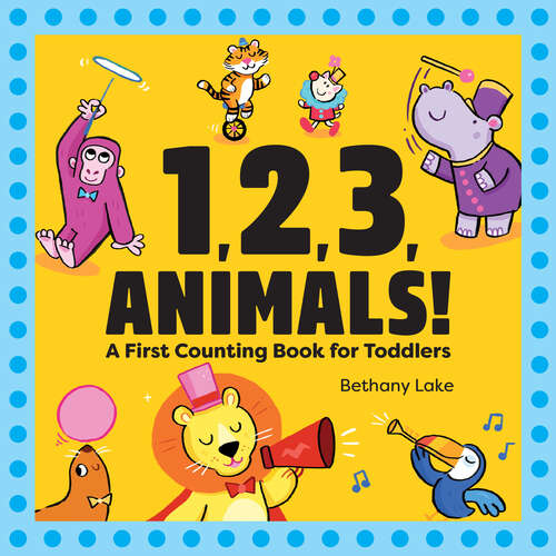 Book cover of 1, 2, 3, Animals!: A First Counting Book for Toddlers