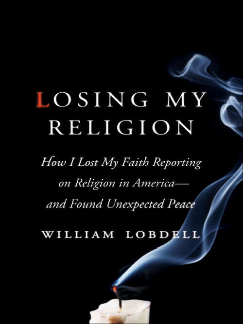 Book cover of Losing My Religion: How I Lost My Faith Reporting on Religion in America—and Found Unexpected Peace