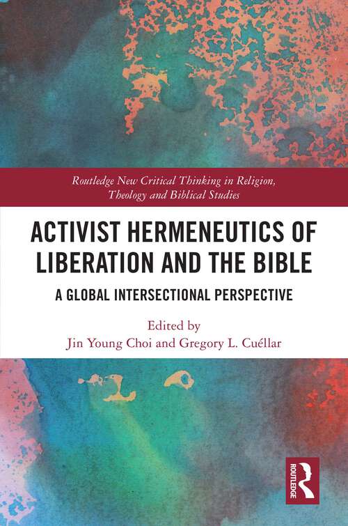 Activist Hermeneutics of Liberation and the Bible: A Global Intersectional Perspective (Routledge New Critical Thinking in Religion, Theology and Biblical Studies)