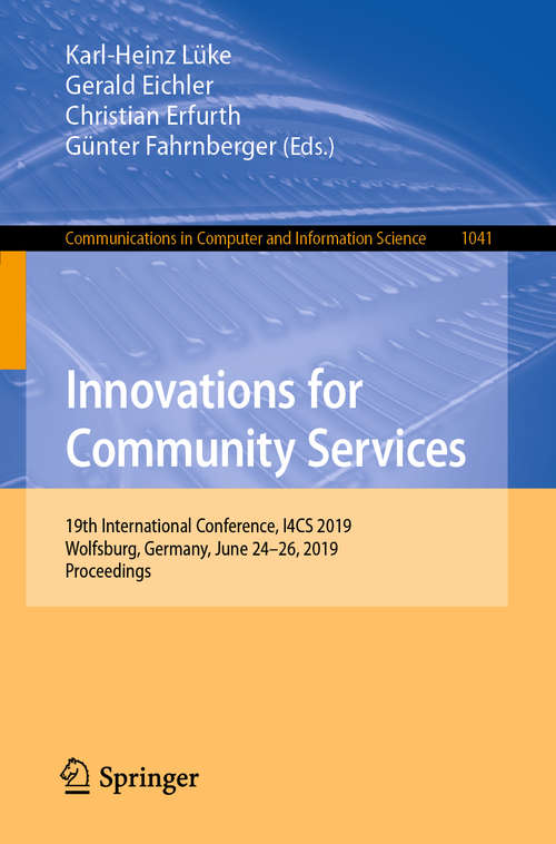 Book cover of Innovations for Community Services: 19th International Conference, I4CS 2019, Wolfsburg, Germany, June 24-26, 2019, Proceedings (1st ed. 2019) (Communications in Computer and Information Science #1041)