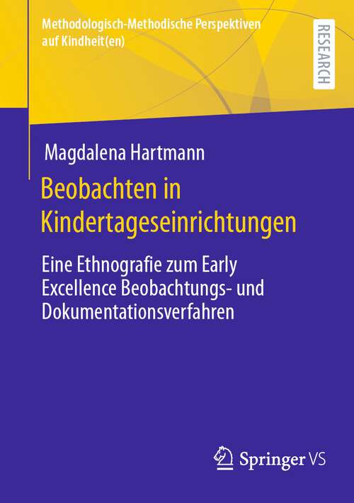 Book cover of Beobachten in Kindertageseinrichtungen: Eine Ethnografie zum Early Excellence Beobachtungs- und Dokumentationsverfahren (1. Aufl. 2024) (Methodologisch-Methodische Perspektiven auf Kindheit(en))