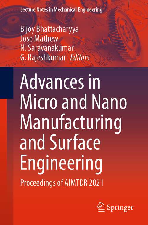 Advances in Micro and Nano Manufacturing and Surface Engineering: Proceedings of AIMTDR 2021 (Lecture Notes in Mechanical Engineering)