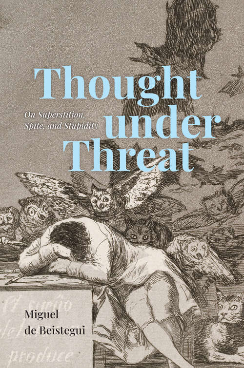 Thought under Threat: On Superstition, Spite, and Stupidity