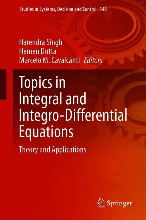 Topics in Integral and Integro-Differential Equations: Theory and Applications (Studies in Systems, Decision and Control #340)