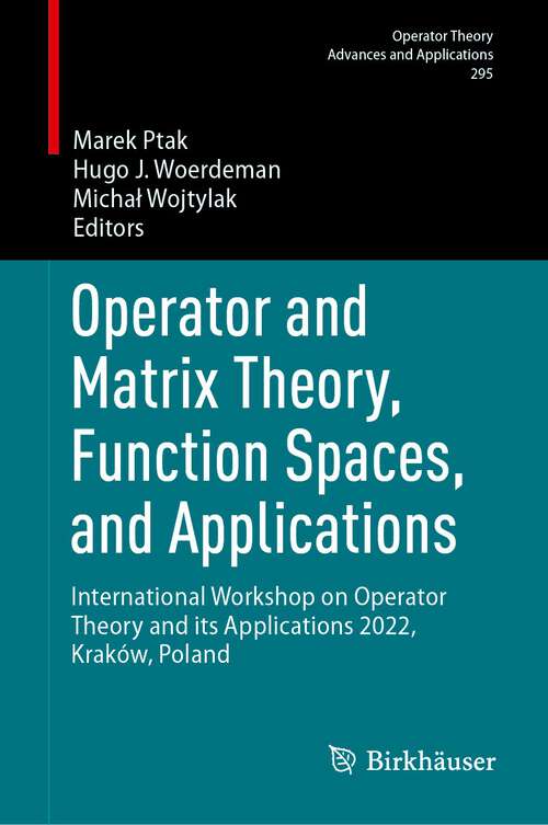 Book cover of Operator and Matrix Theory, Function Spaces, and Applications: International Workshop on Operator Theory and its Applications 2022, Kraków, Poland (2024) (Operator Theory: Advances and Applications #295)
