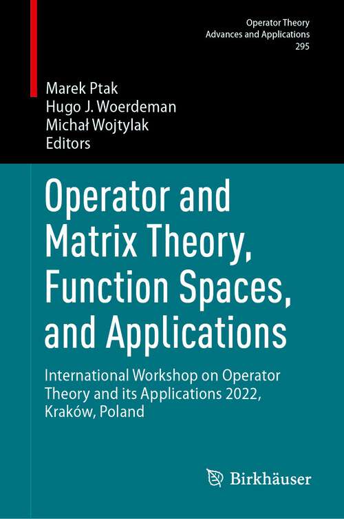 Book cover of Operator and Matrix Theory, Function Spaces, and Applications: International Workshop on Operator Theory and its Applications 2022, Kraków, Poland (2024) (Operator Theory: Advances and Applications #295)