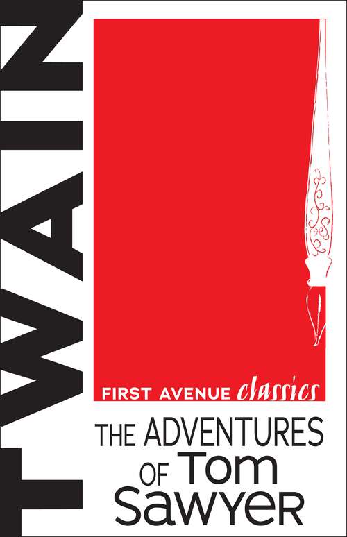 Book cover of The Adventures of Tom Sawyer: The Adventures Of Tom Sawyer; The Adventures Of Huckleberry Finn; Tom Sawyer Abroad; Tom Sawyer, Detective (First Avenue Classics ™)