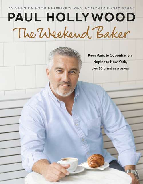 Book cover of The Weekend Baker: Discover over 80 delicious recipes from around the world with one of the nation’s favourite bakers