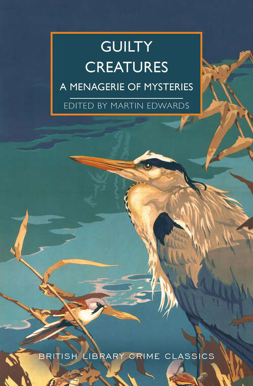 Guilty Creatures: A Menagerie of Mysteries (British Library Crime Classics)