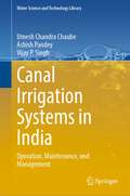 Canal Irrigation Systems in India: Operation, Maintenance, and Management (Water Science and Technology Library #126)