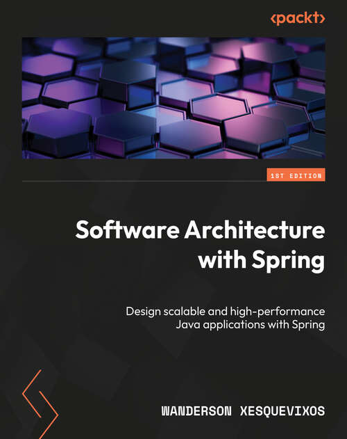 Book cover of Software Architecture with Spring: Design scalable and high-performance Java applications with Spring