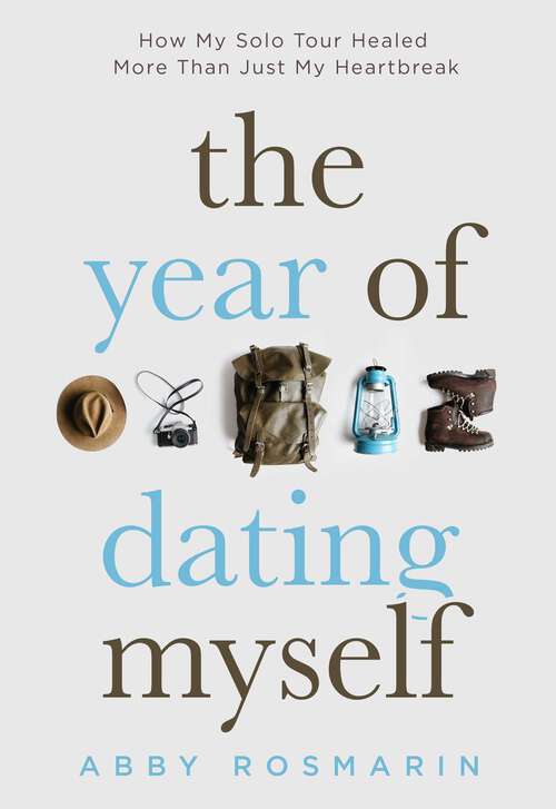 Book cover of The Year of Dating Myself: How My Solo Tour Healed More Than Just My Heartbreak