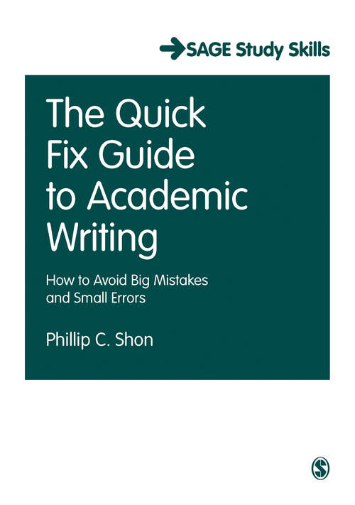 The Quick Fix Guide to Academic Writing: How to Avoid Big Mistakes and Small Errors (SAGE Study Skills Series)