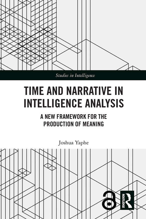 Book cover of Time and Narrative in Intelligence Analysis: A New Framework for the Production of Meaning (1) (Studies in Intelligence)