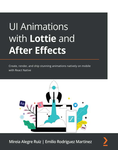 Book cover of UI Animations with Lottie and After Effects: Create, render, and ship stunning animations natively on mobile with React Native