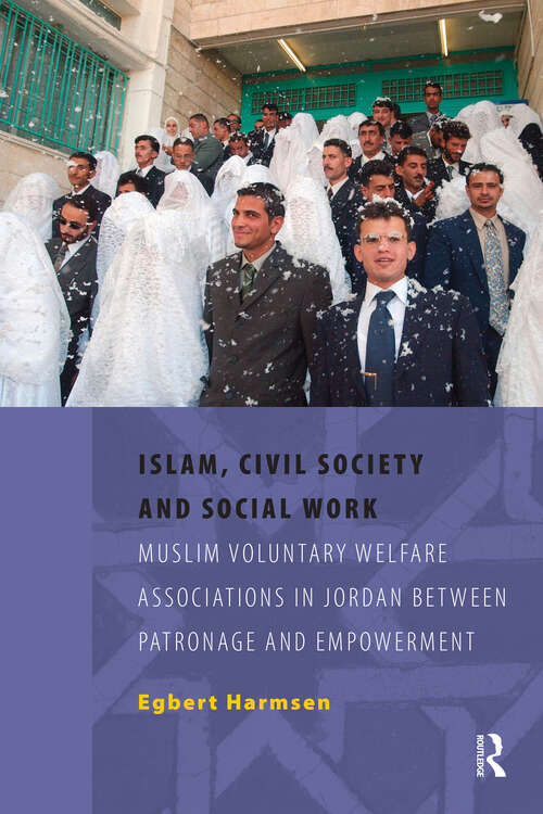 Book cover of Islam, Civil Society and Social Work: Muslim Voluntary Welfare Associations in Jordan between Patronage and Empowerment (1) (ISIM Dissertations)