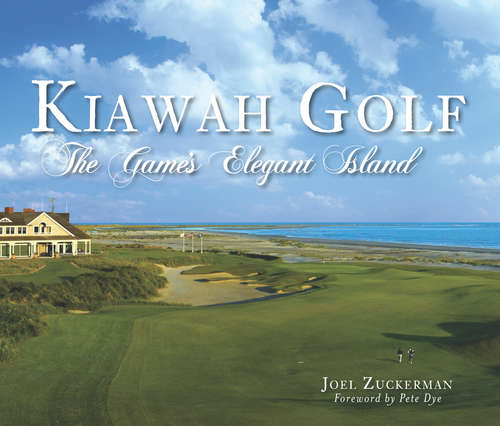 Book cover of Kiawah Golf: The Game's Elegant Island