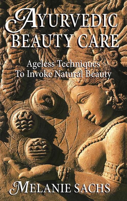 Book cover of Ayurvedic Beauty Care: Ageless Techniques to Invoke Natural Beauty