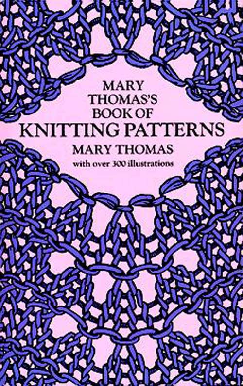 Mary Thomas's Book of Knitting Patterns (Dover Knitting, Crochet, Tatting, Lace)