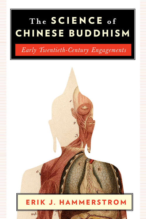 The Science of Chinese Buddhism: Early Twentieth-Century Engagements (The Sheng Yen Series in Chinese Buddhist Studies)