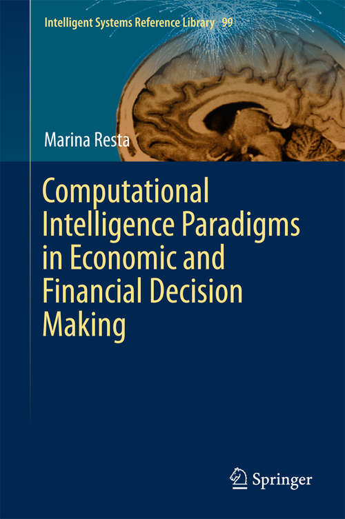 Book cover of Computational Intelligence Paradigms in Economic and Financial Decision Making (Intelligent Systems Reference Library #99)
