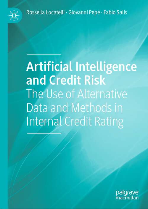Book cover of Artificial Intelligence and Credit Risk: The Use of Alternative Data and Methods in Internal Credit Rating (1st ed. 2022)