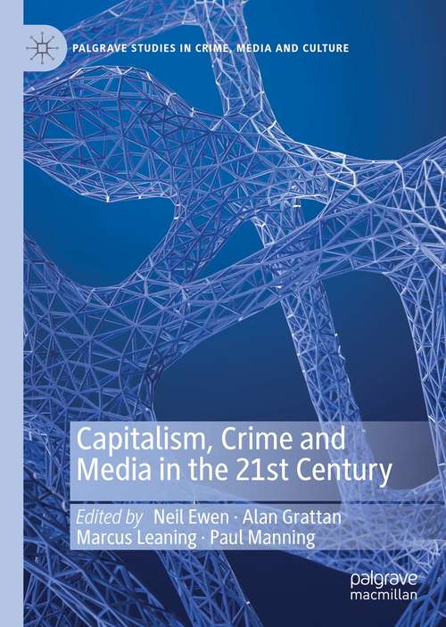 Capitalism, Crime and Media in the 21st Century (Palgrave Studies in Crime, Media and Culture)