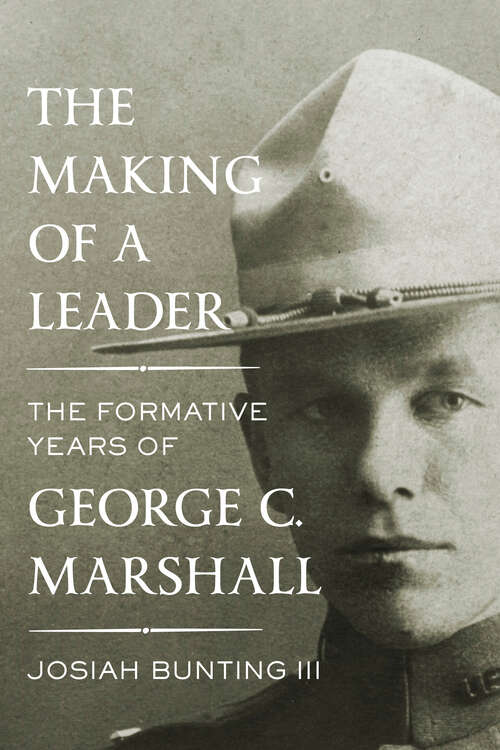 Book cover of The Making of a Leader: The Formative Years of George C. Marshall