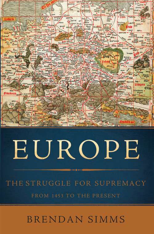 Europe: The Struggle for Supremacy, from 1453 to the Present (New Approaches To European History Ser. #19)