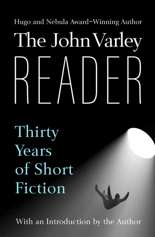 The John Varley Reader: Thirty Years of Short Fiction