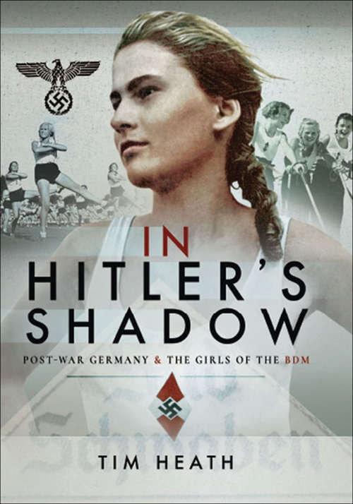 Book cover of In Hitler's Shadow: Post-War Germany & the Girls of the BDM