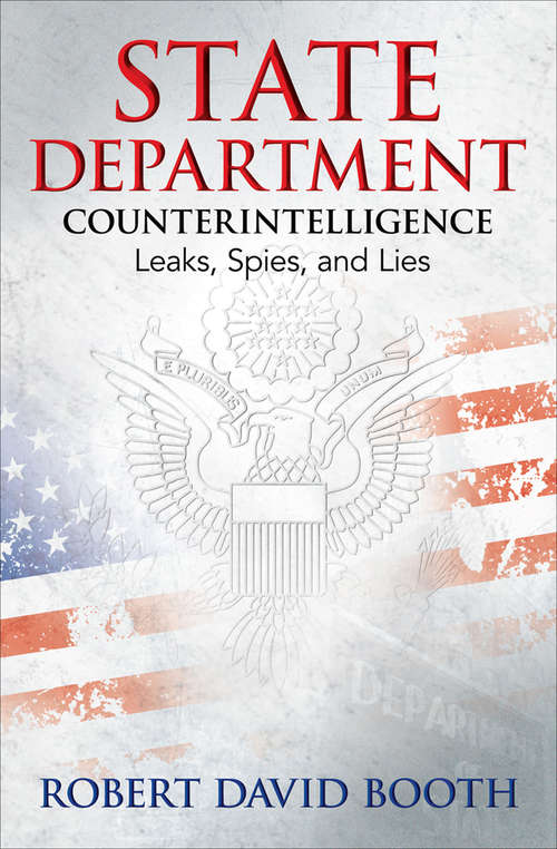 Book cover of State Department Counterintelligence: Leaks, Spies, and Lies