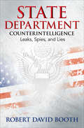 State Department Counterintelligence: Leaks, Spies, and Lies