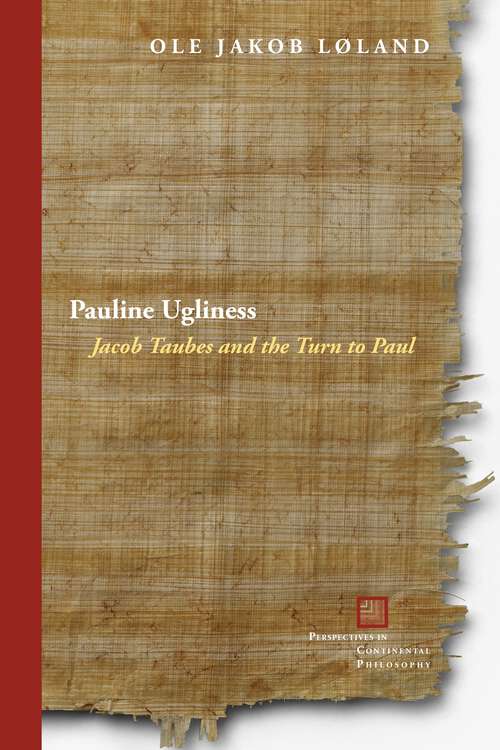 Book cover of Pauline Ugliness: Jacob Taubes and the Turn to Paul (1) (Perspectives in Continental Philosophy)