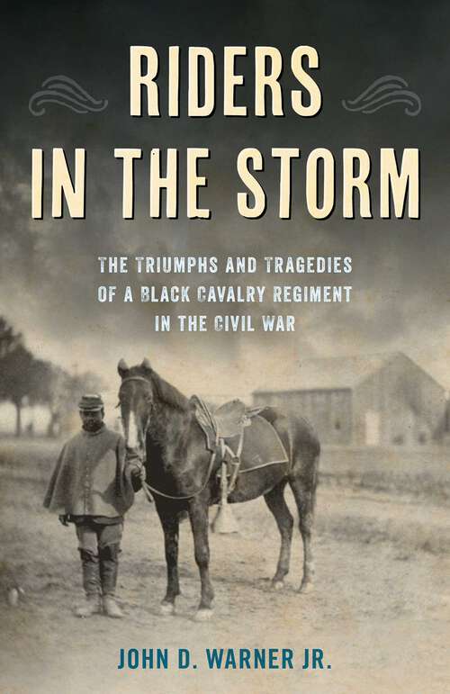 Book cover of Riders in the Storm: The Triumphs and Tragedies of a Black Cavalry Regiment in the Civil War