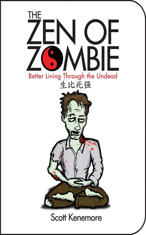 Book cover of The Zen of Zombie: Better Living Through the Undead (2) (Zen of Zombie Series)